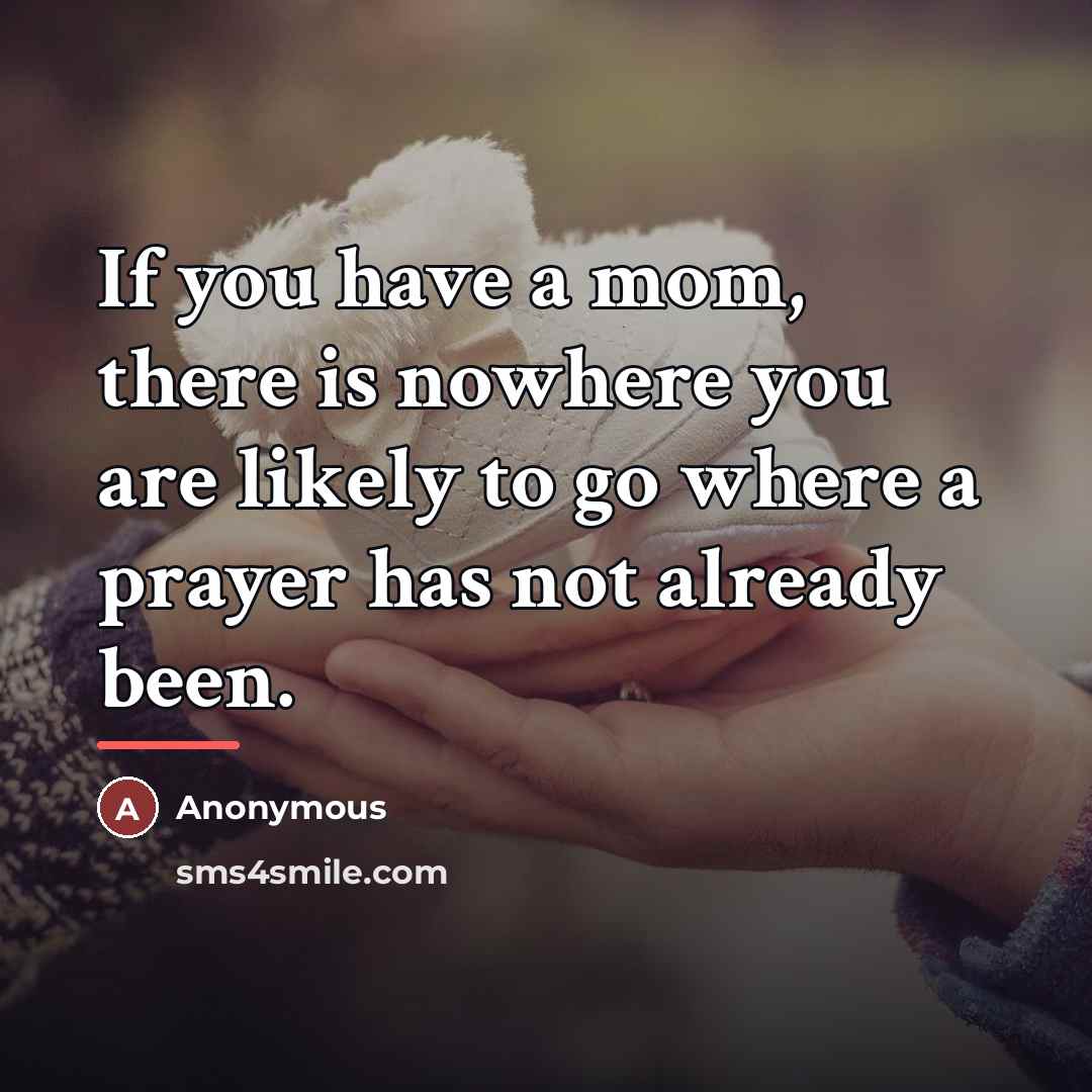“If you have a mom, there is nowhere you are…” quote by Anonymous