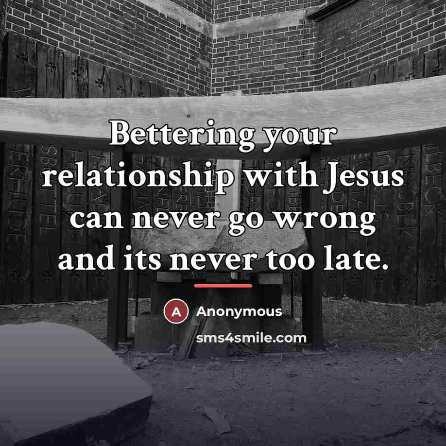 “Bettering your relationship with Jesus can never go wrong and…” quote by Anonymous