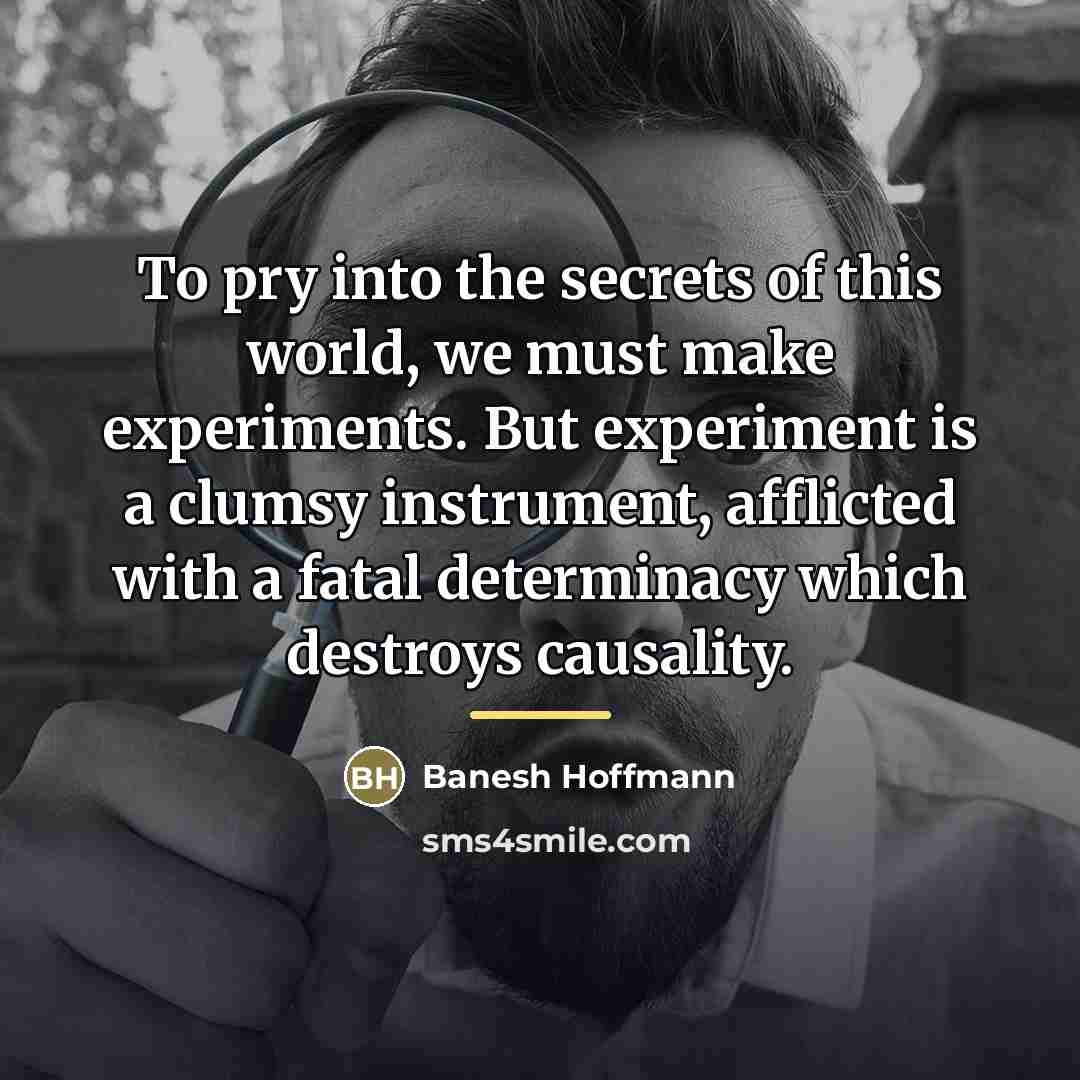 “To pry into the secrets of this world, we must…” quote by Banesh Hoffmann