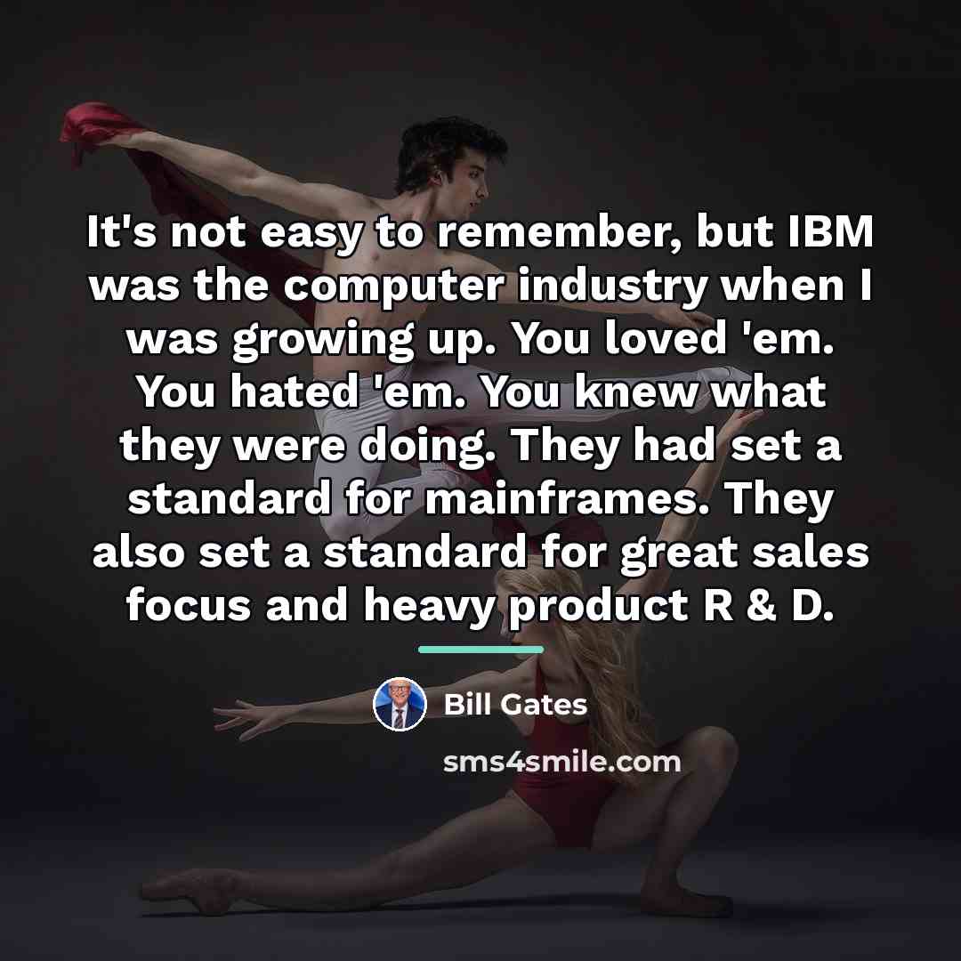 “It's not easy to remember, but IBM was the computer…” quote by Bill Gates