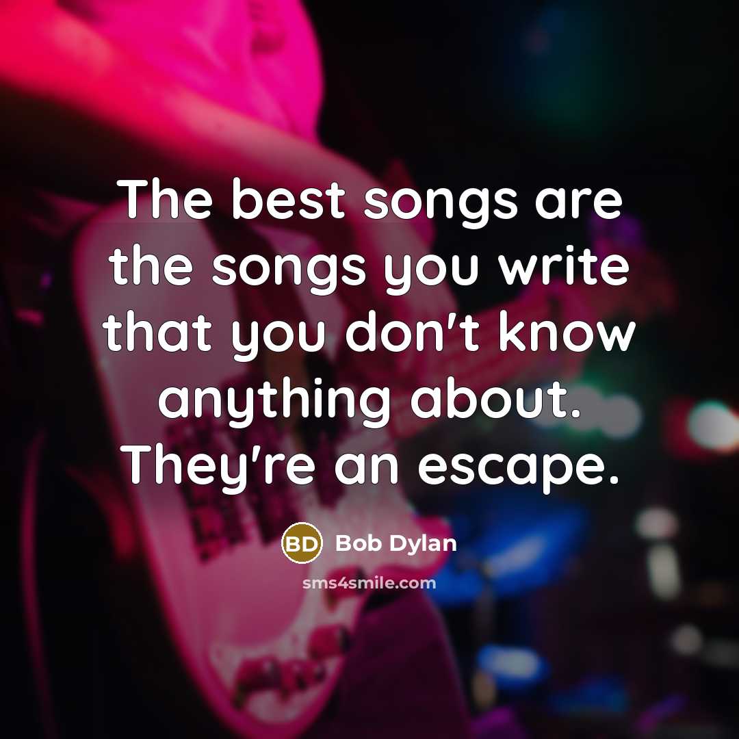 “The best songs are the songs you write that you…” quote by Bob Dylan