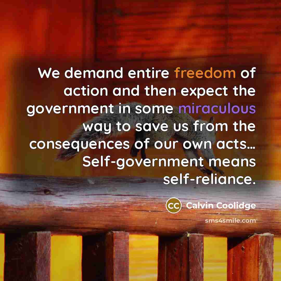 “We demand entire freedom of action and then expect the…” quote by Calvin Coolidge