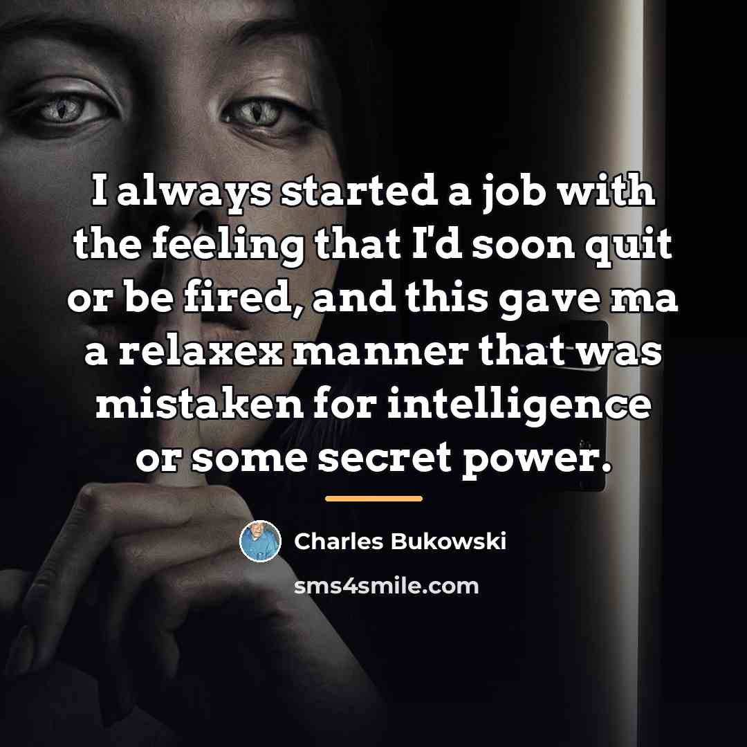 “I always started a job with the feeling that I'd…” quote by Charles Bukowski