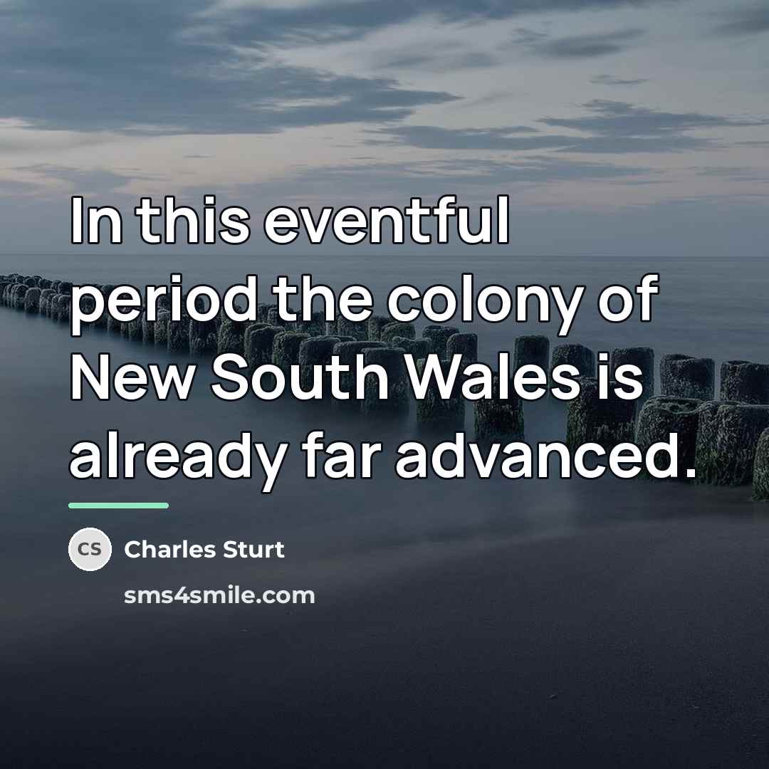 “In this eventful period the colony of New South Wales…” quote by Charles Sturt