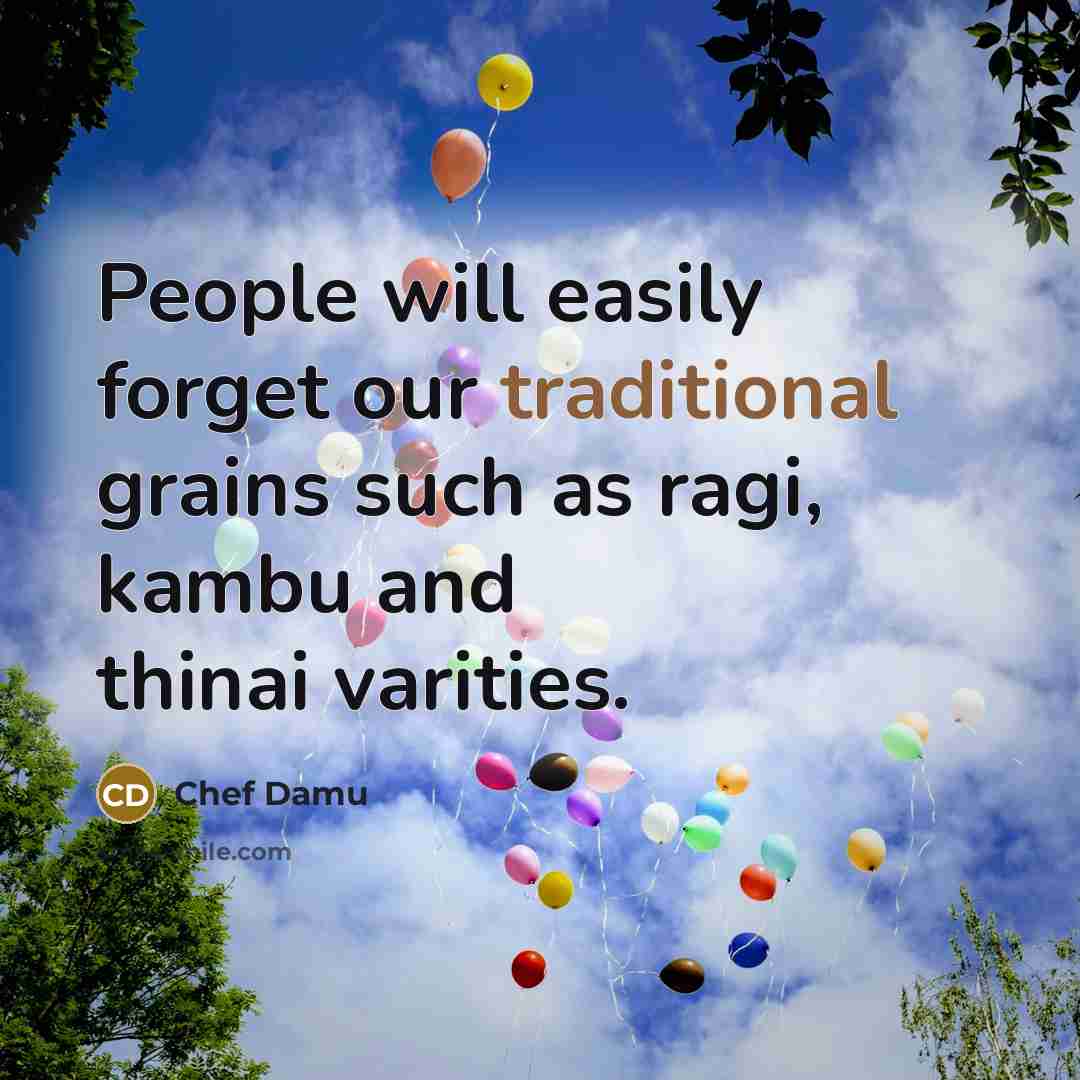 “People will easily forget our traditional grains such as ragi,…” quote by Chef Damu