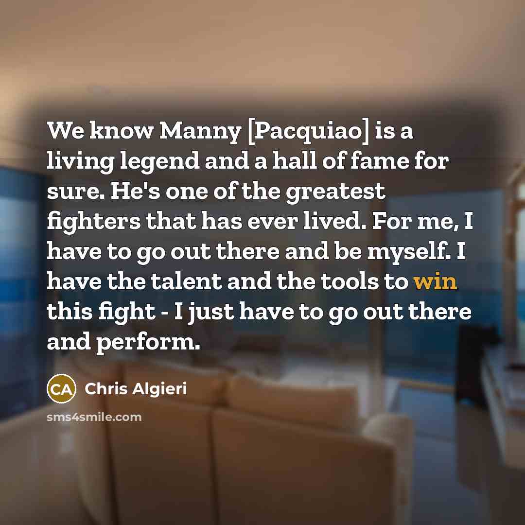 “We know Manny [Pacquiao] is a living legend and a…” quote by Chris Algieri