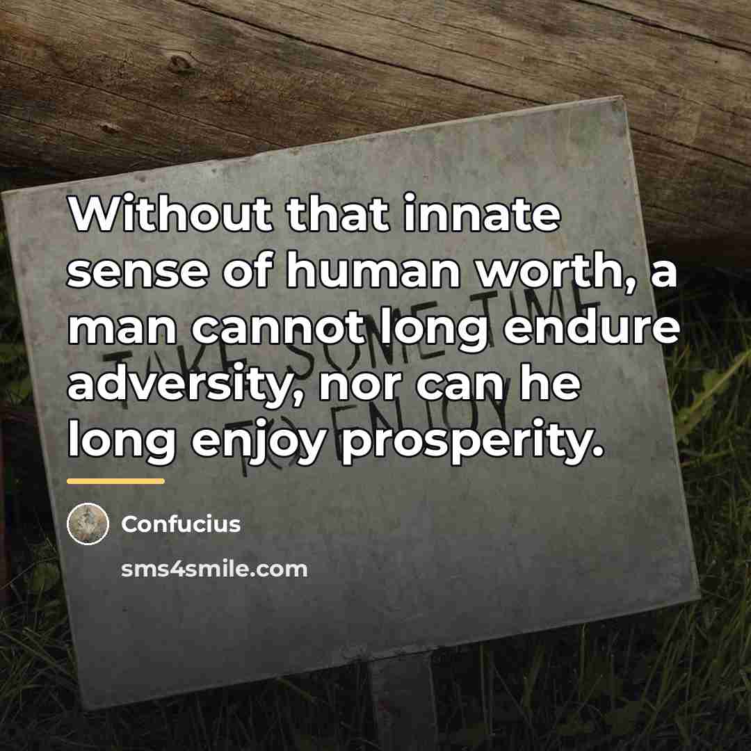 “Without that innate sense of human worth, a man cannot…” quote by Confucius