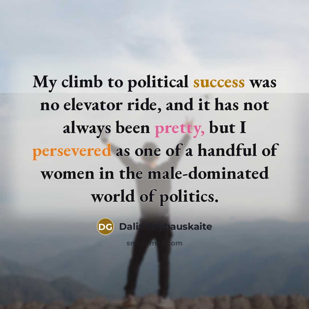 “My climb to political success was no elevator ride, and…” quote by Dalia Grybauskaite