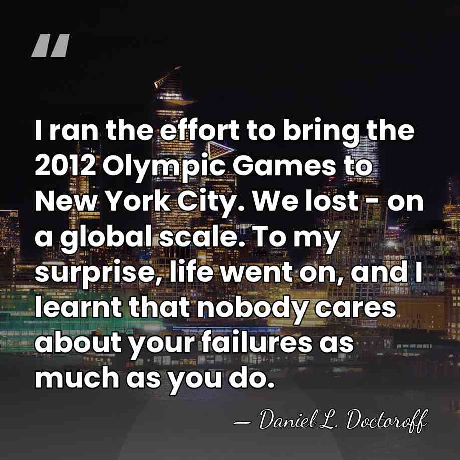 I ran the effort to bring the 2012 Olympic Games to New&hellip; - Daniel L. Doctoroff