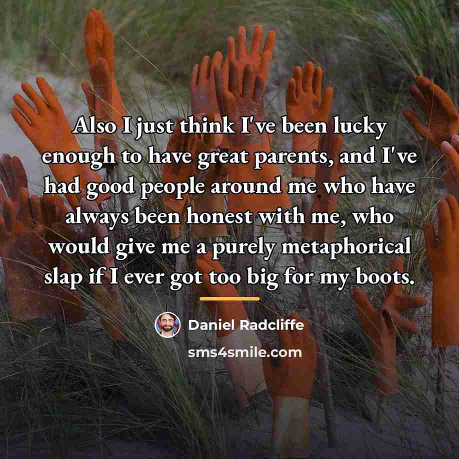 “Also I just think I've been lucky enough to have…” quote by Daniel Radcliffe