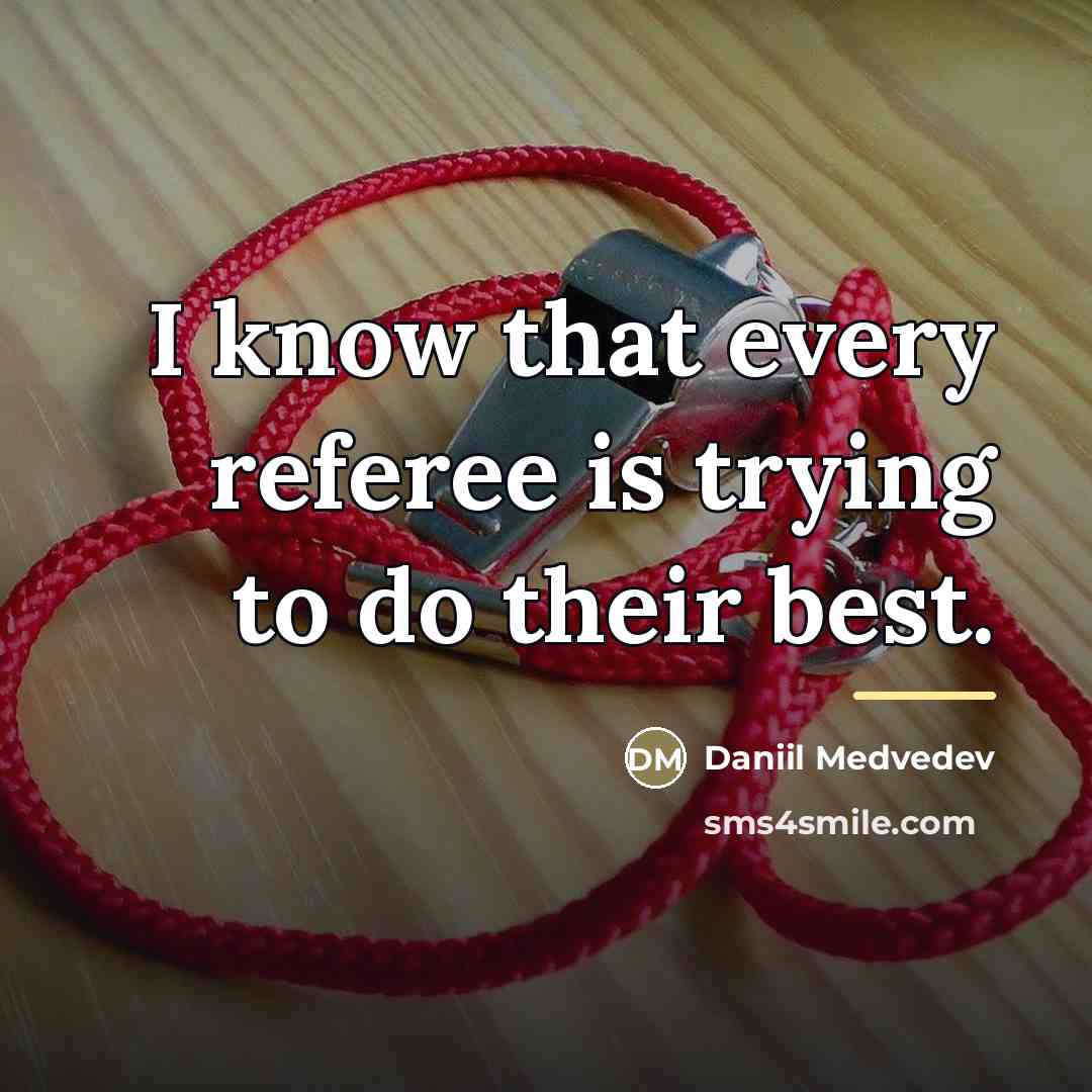 “I know that every referee is trying to do their…” quote by Daniil Medvedev