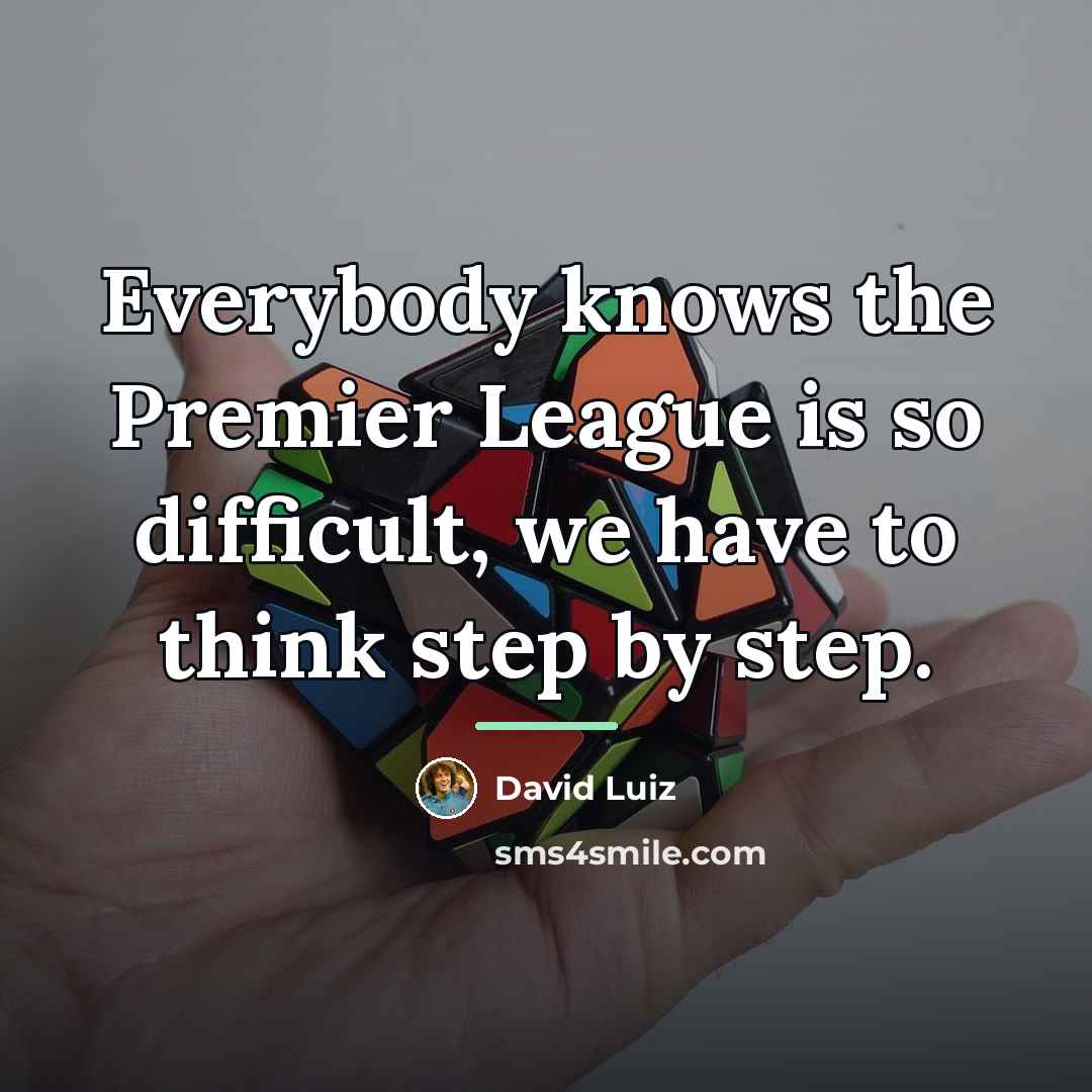 “Everybody knows the Premier League is so difficult, we have…” quote by David Luiz