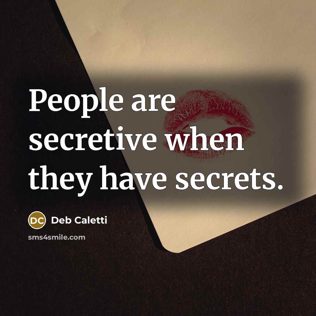 “People are secretive when they have secrets.…” quote by Deb Caletti