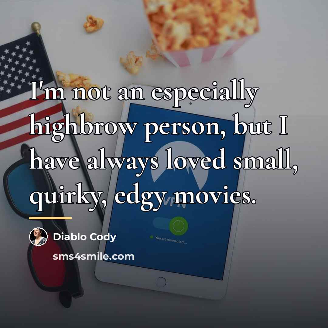 “I'm not an especially highbrow person, but I have always…” quote by Diablo Cody