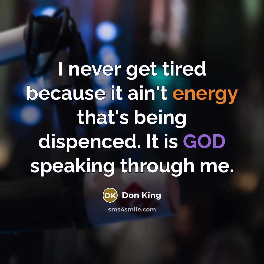 “I never get tired because it ain't energy that's being…” quote by Don King