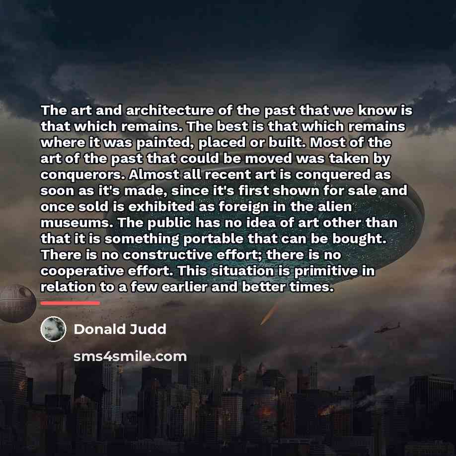 “The art and architecture of the past that we know…” quote by Donald Judd