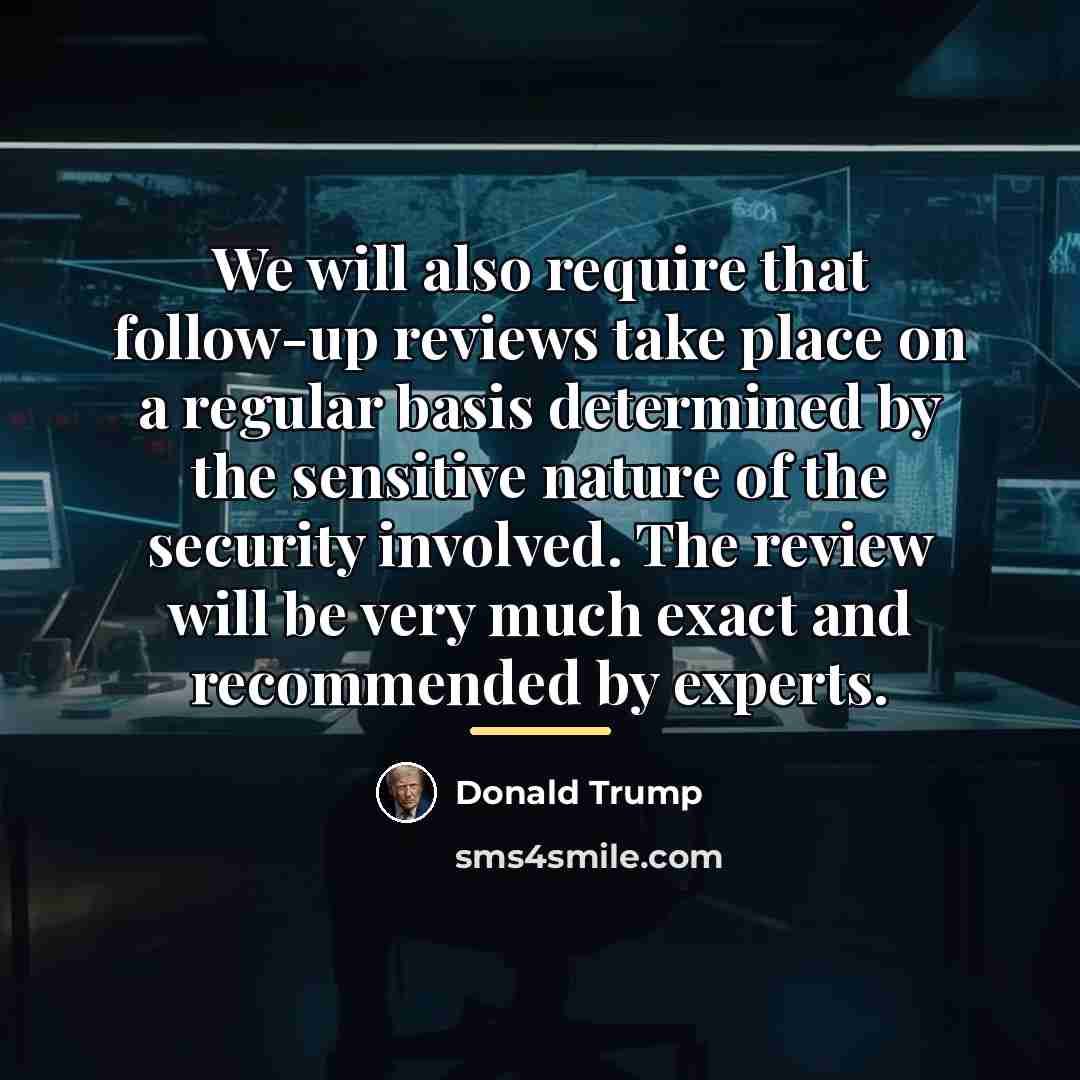 “We will also require that follow-up reviews take place on…” quote by Donald Trump