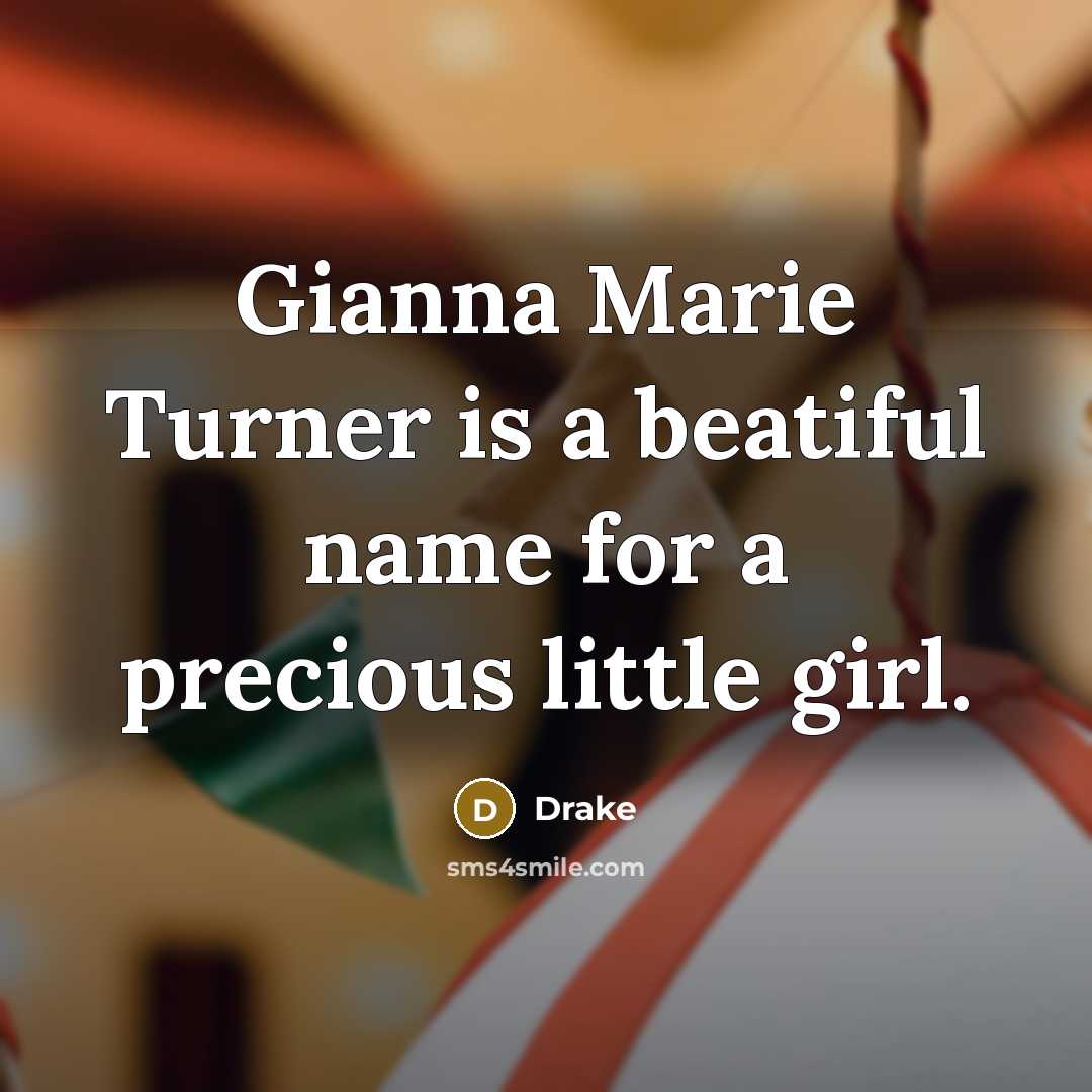 “Gianna Marie Turner is a beatiful name for a precious…” quote by Drake