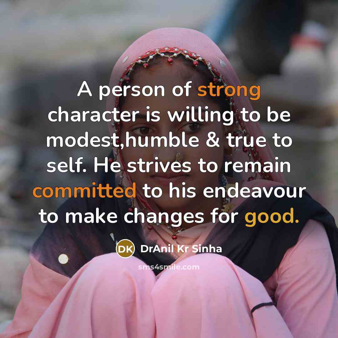 “A person of strong character is willing to be modest,humble…” quote by DrAnil Kr Sinha