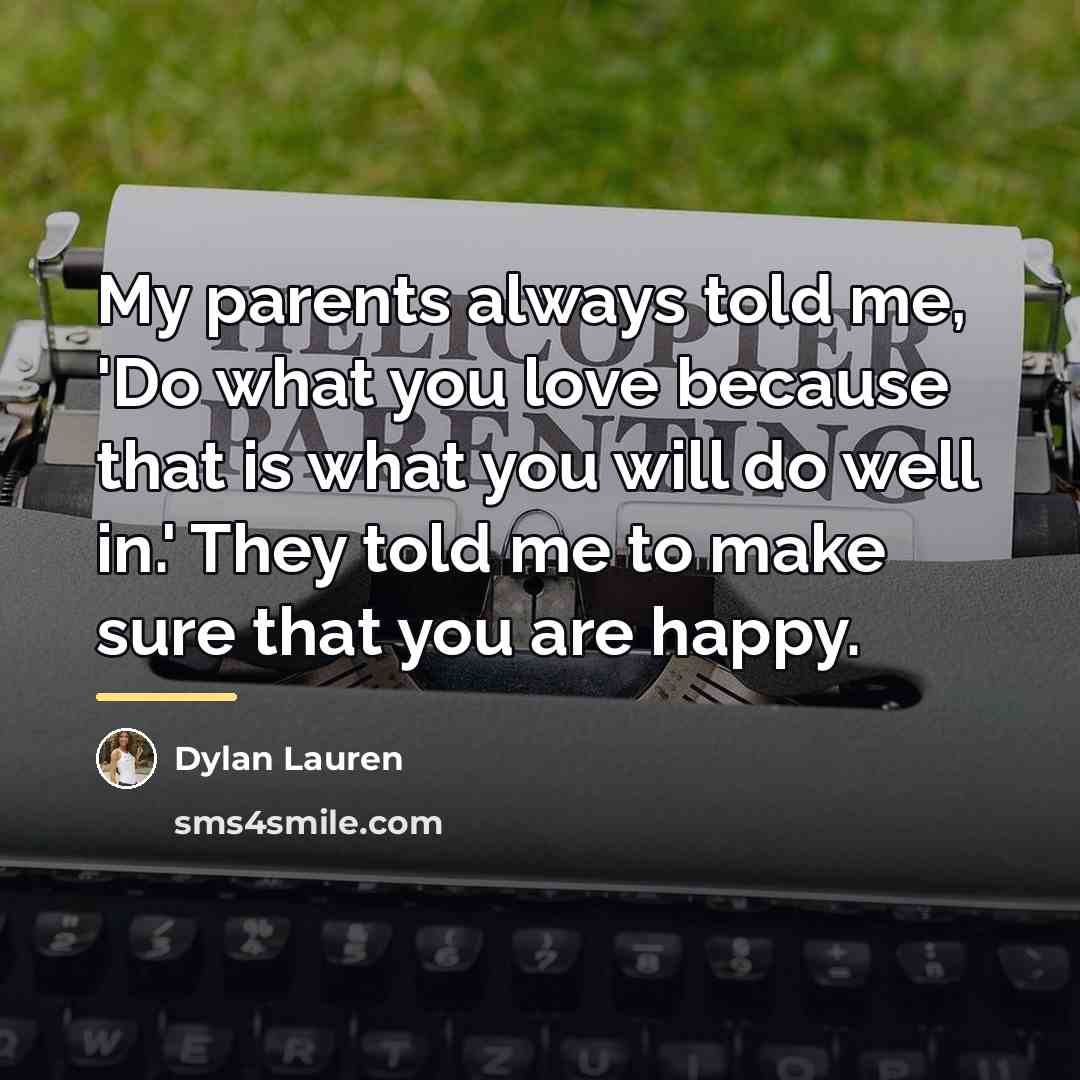 “My parents always told me, 'Do what you love because…” quote by Dylan Lauren