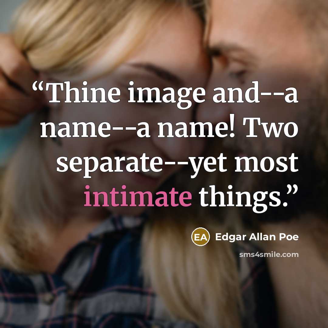 “Thine image and--a name--a name! Two separate--yet most intimate things.” quote by Edgar Allan Poe