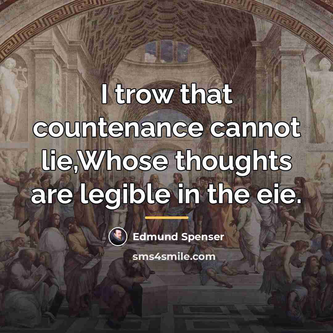 “I trow that countenance cannot lie,Whose thoughts are legible in…” quote by Edmund Spenser