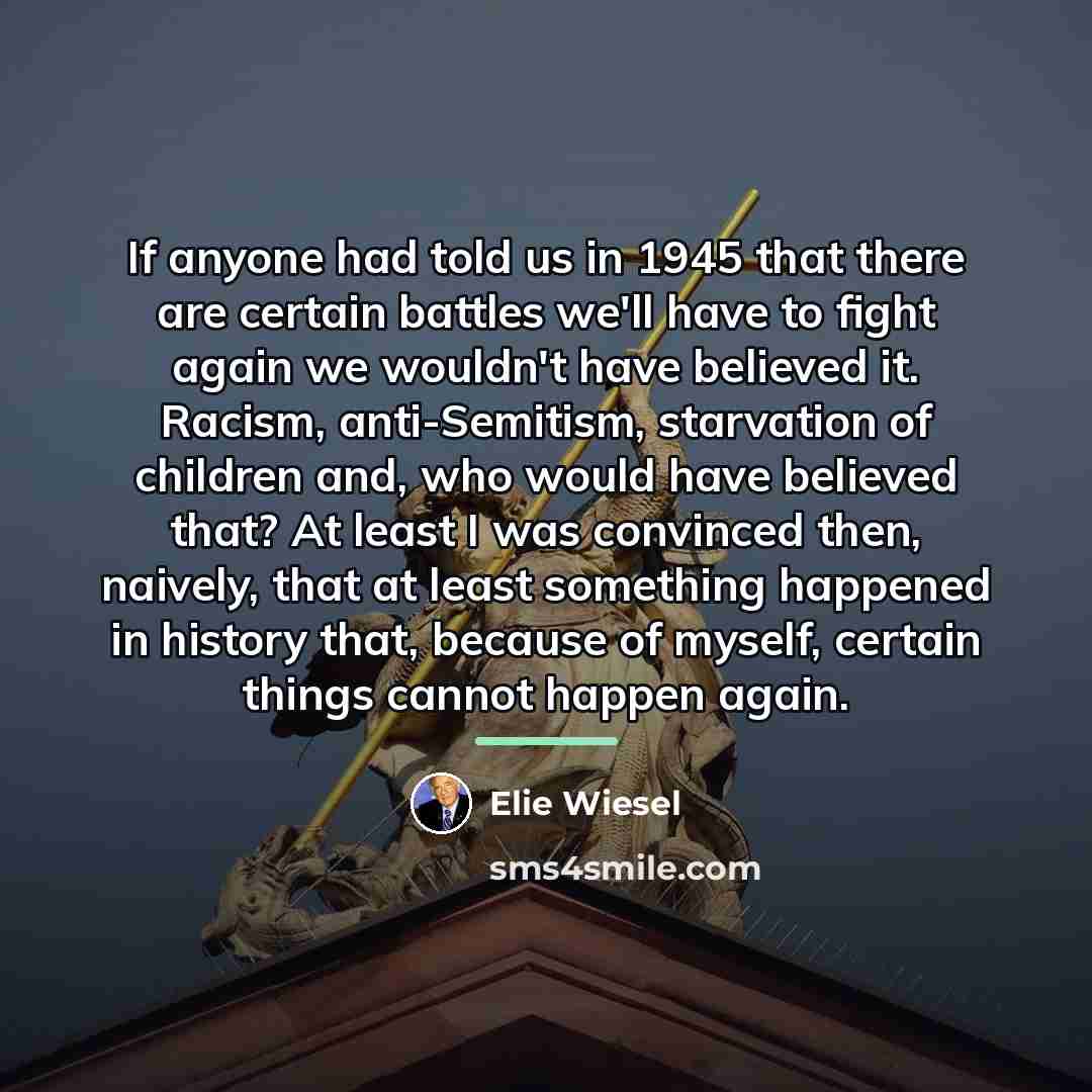 “If anyone had told us in 1945 that there are…” quote by Elie Wiesel
