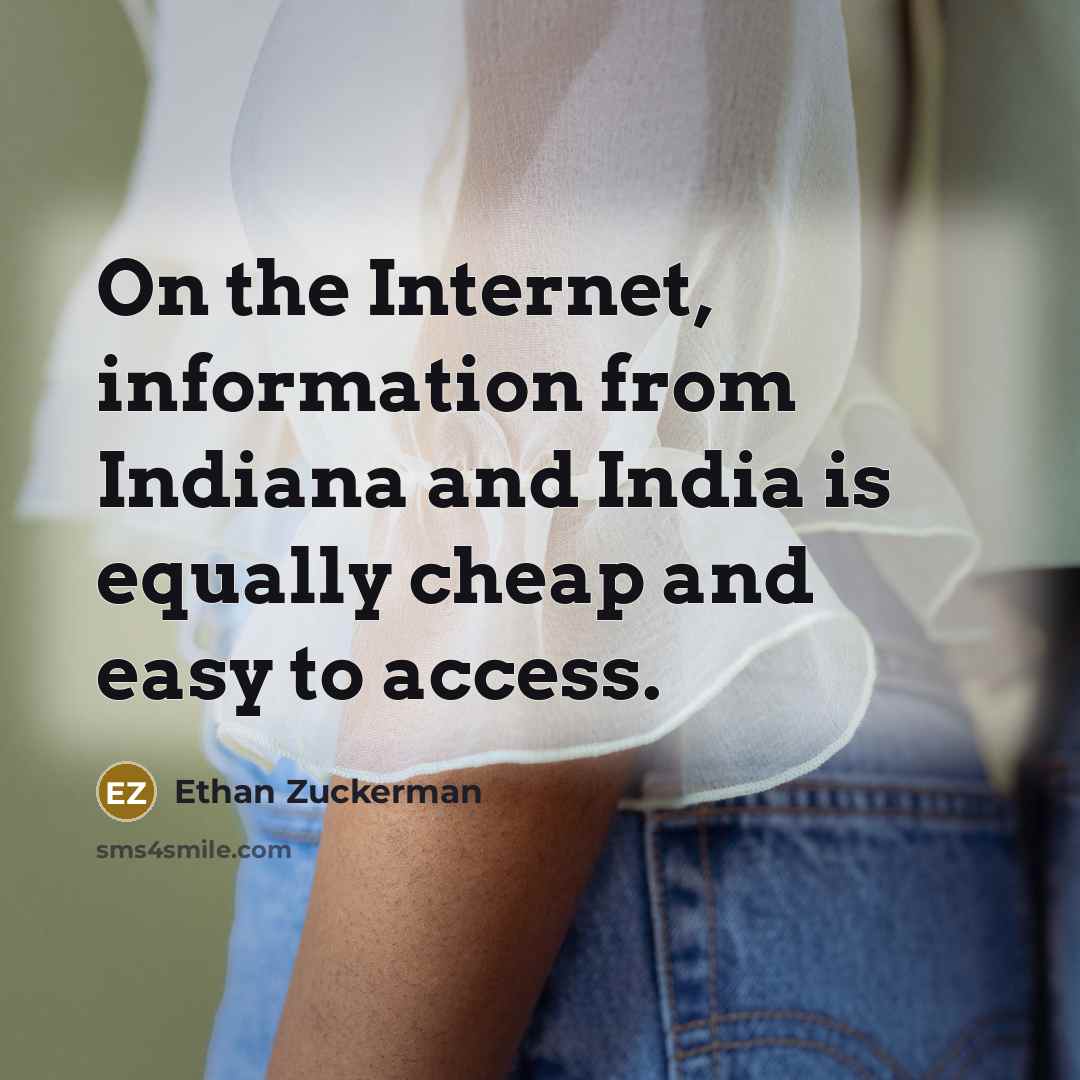 “On the Internet, information from Indiana and India is equally…” quote by Ethan Zuckerman