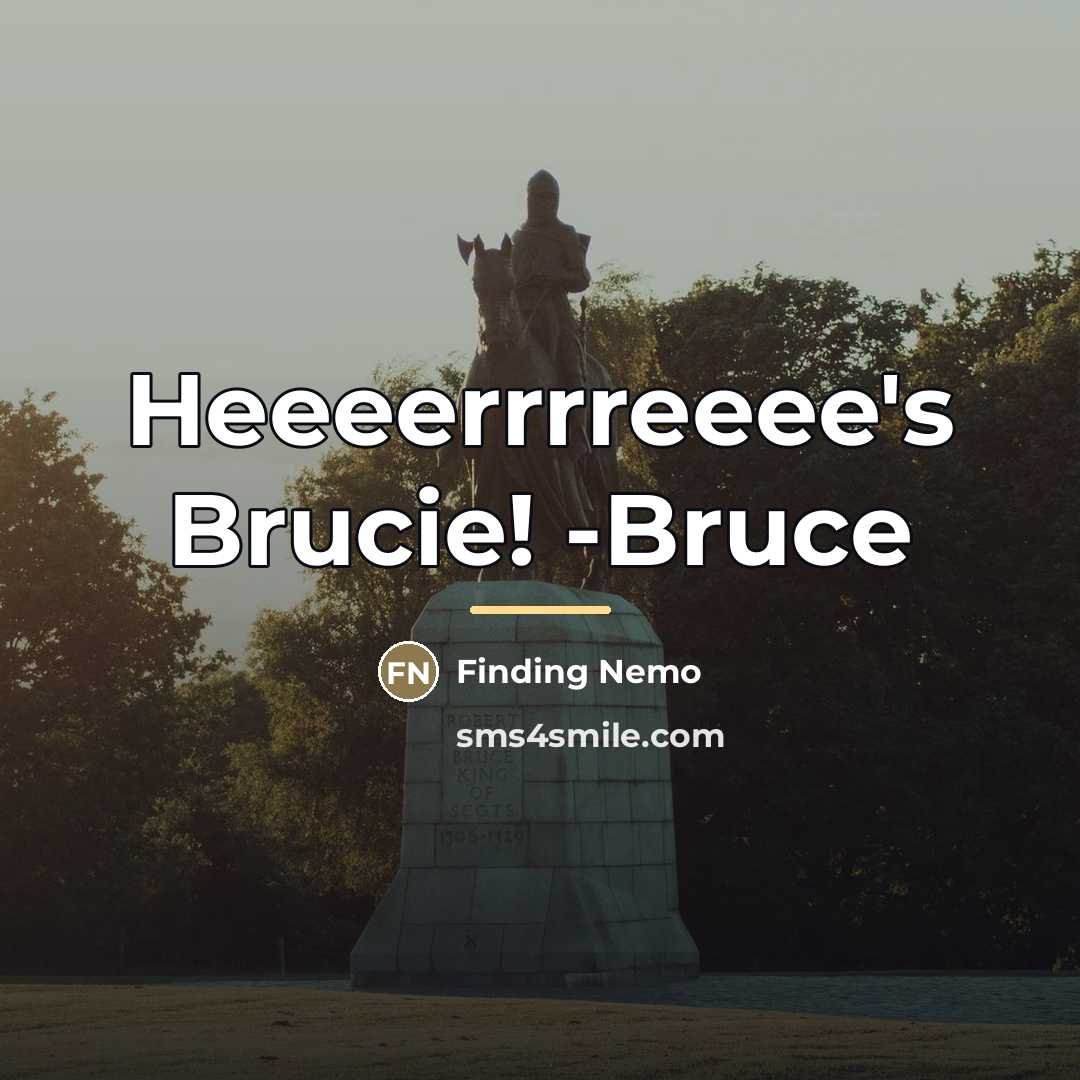 “Heeeerrrreeee's Brucie! -Bruce…” quote by Finding Nemo