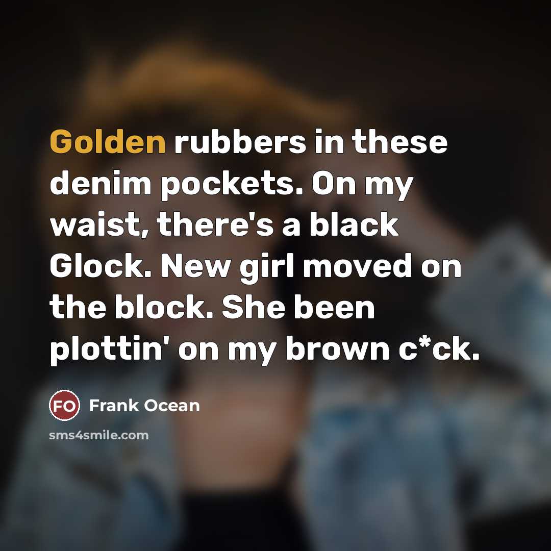 “Golden rubbers in these denim pockets. On my waist, there's…” quote by Frank Ocean