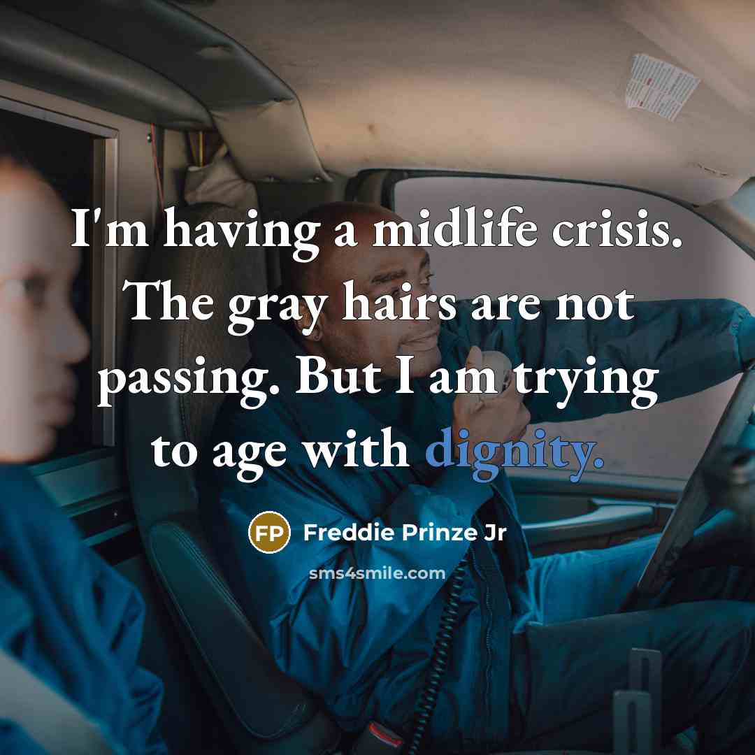 “I'm having a midlife crisis. The gray hairs are not…” quote by Freddie Prinze Jr