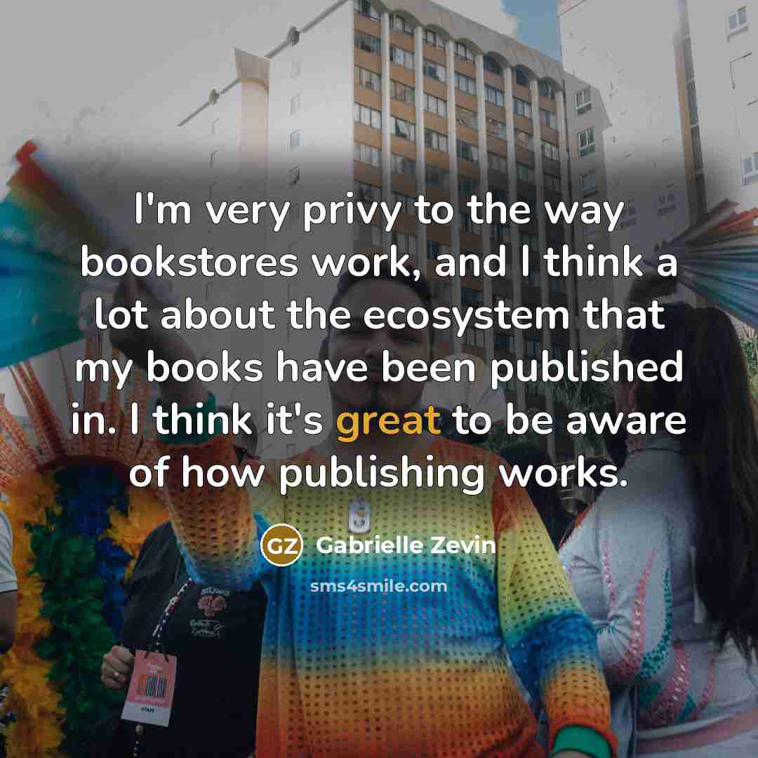 “I'm very privy to the way bookstores work, and I…” quote by Gabrielle Zevin