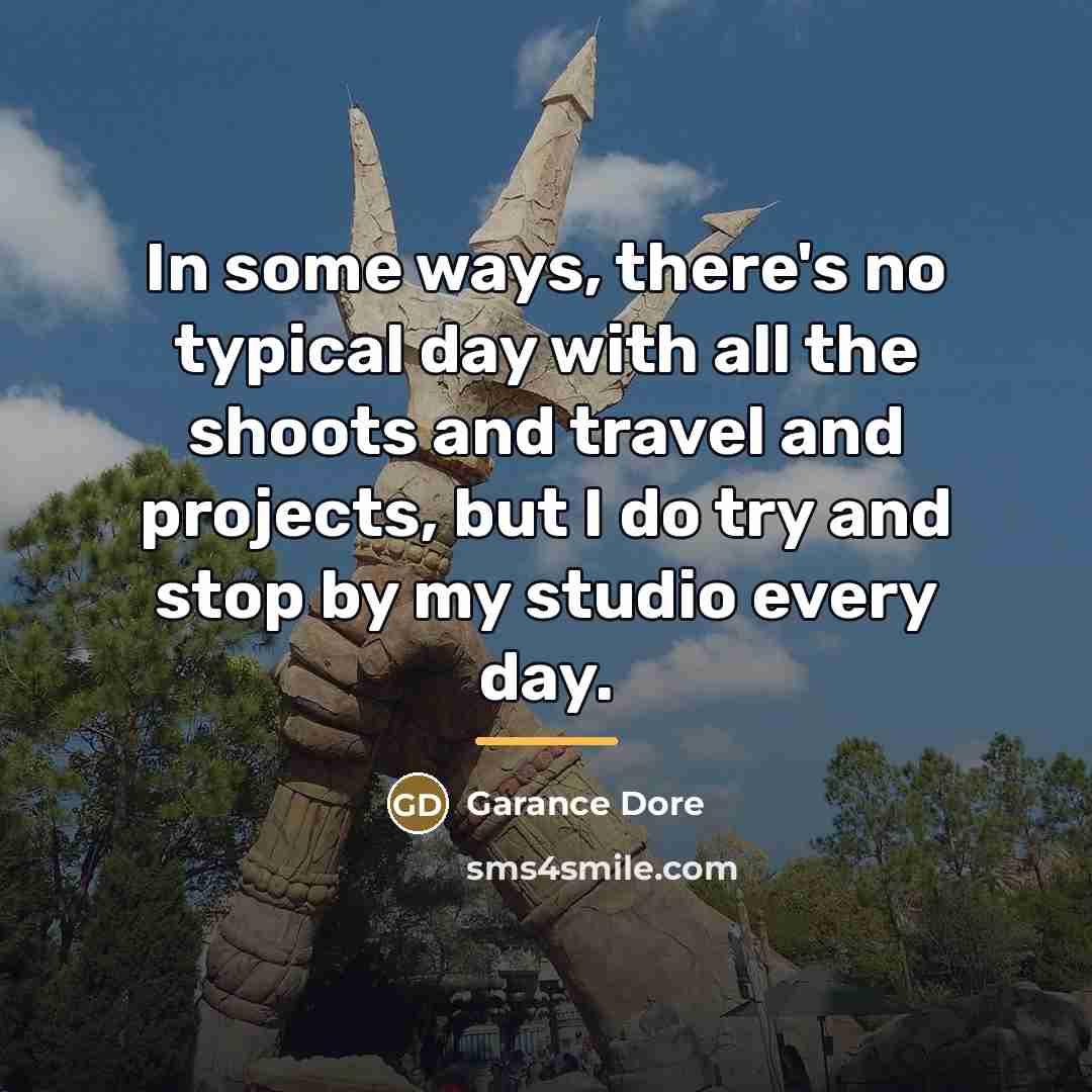 “In some ways, there's no typical day with all the…” quote by Garance Dore