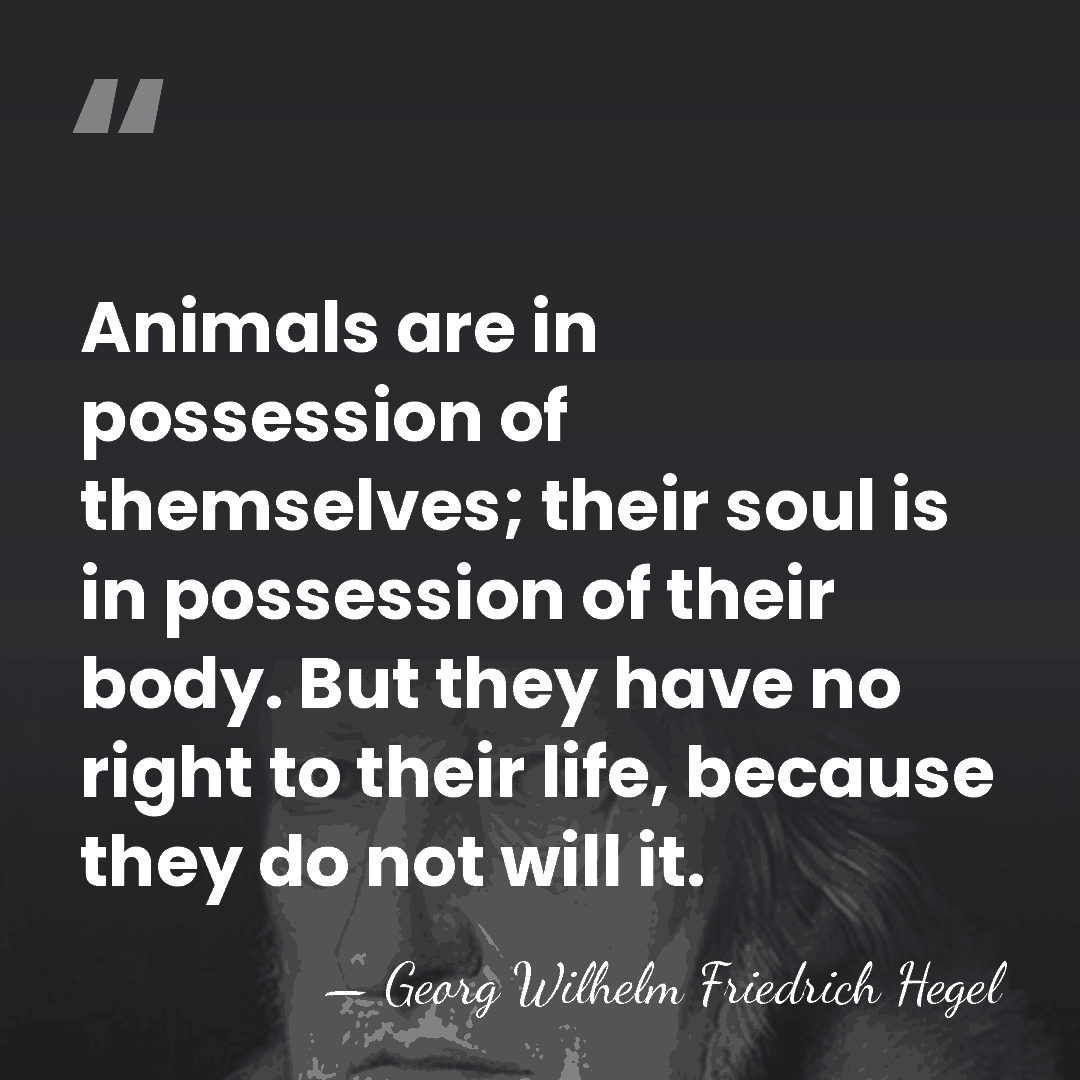 Animals are in possession of themselves; their soul is in possession of&hellip; - Georg Wilhelm Friedrich Hegel