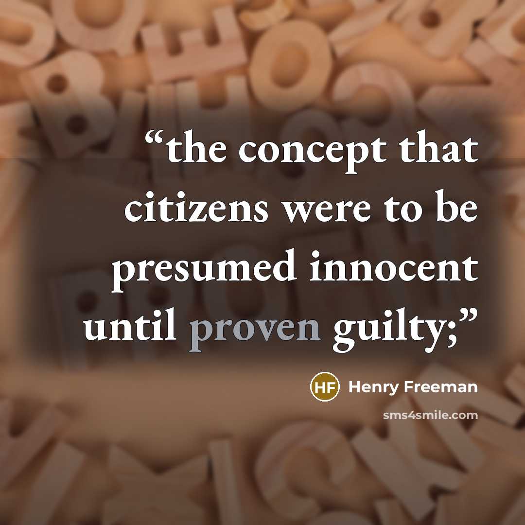 “the concept that citizens were to be presumed innocent until proven guilty;” quote by Henry Freeman