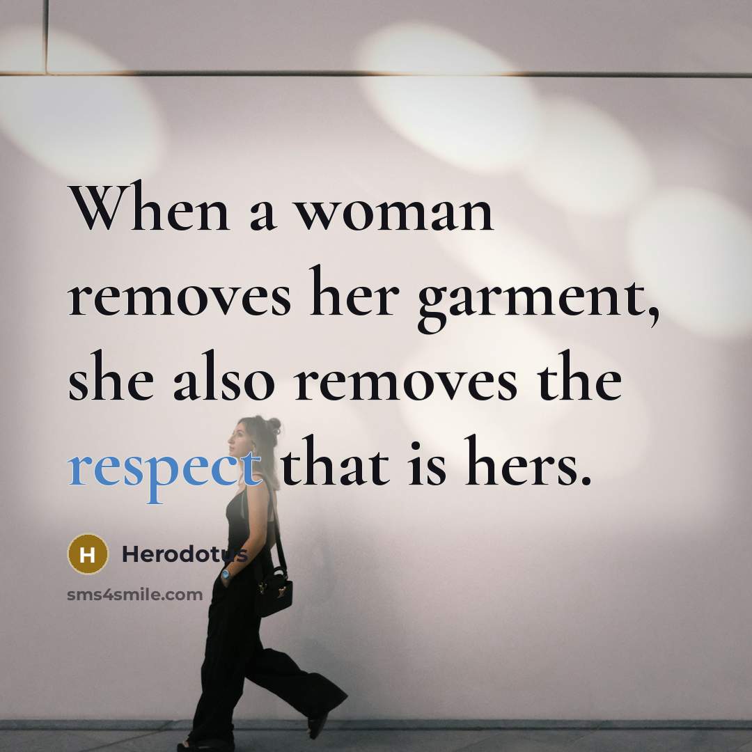 “When a woman removes her garment, she also removes the…” quote by Herodotus