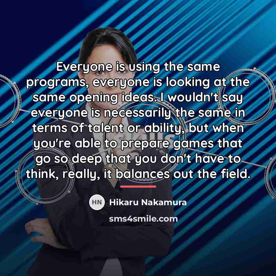 “Everyone is using the same programs, everyone is looking at…” quote by Hikaru Nakamura
