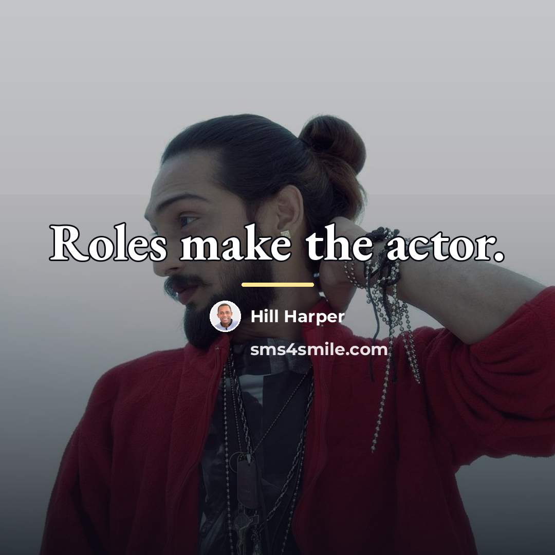 “Roles make the actor.…” quote by Hill Harper