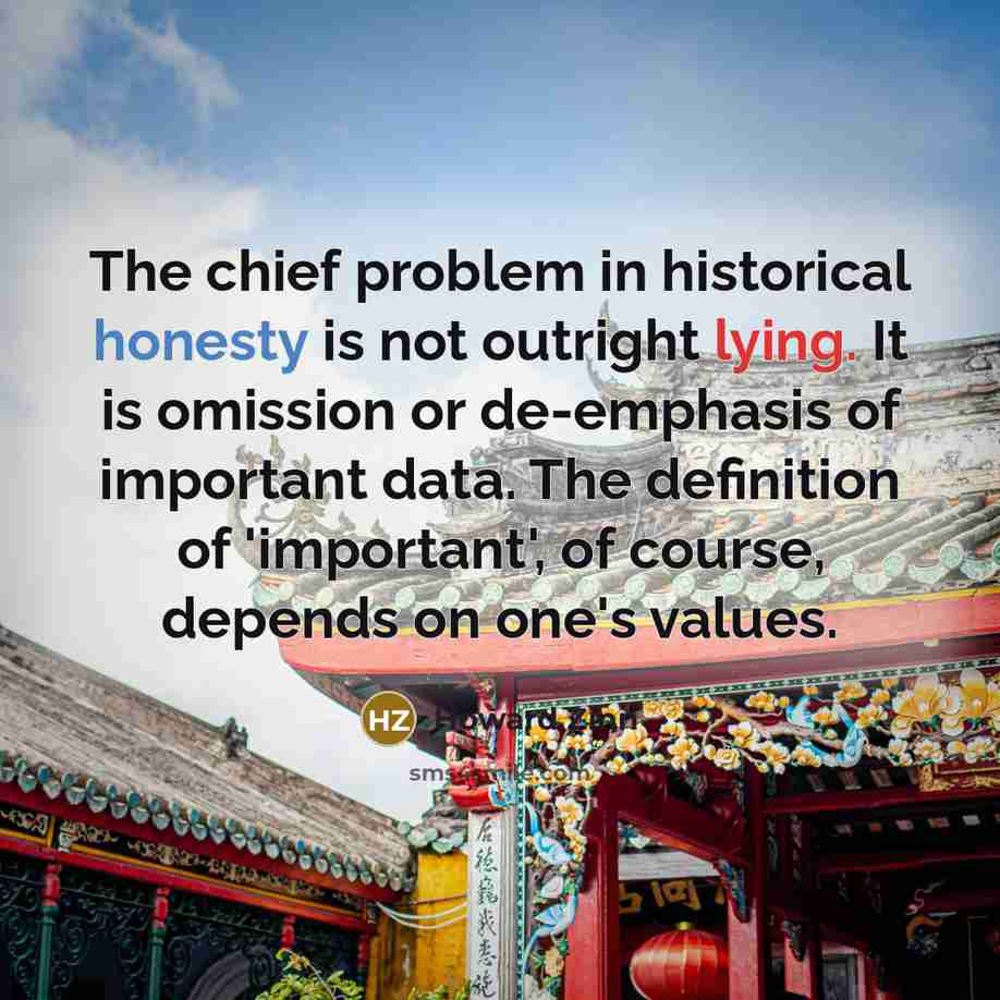 “The chief problem in historical honesty is not outright lying.…” quote by Howard Zinn