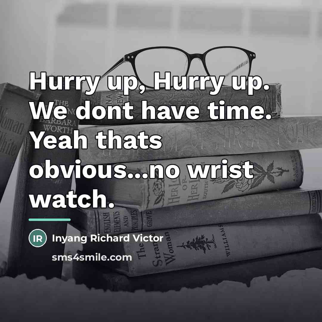 “Hurry up, Hurry up. We dont have time. Yeah thats…” quote by Inyang Richard Victor