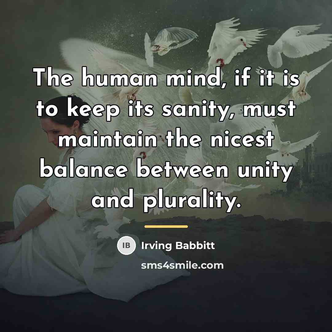 “The human mind, if it is to keep its sanity,…” quote by Irving Babbitt