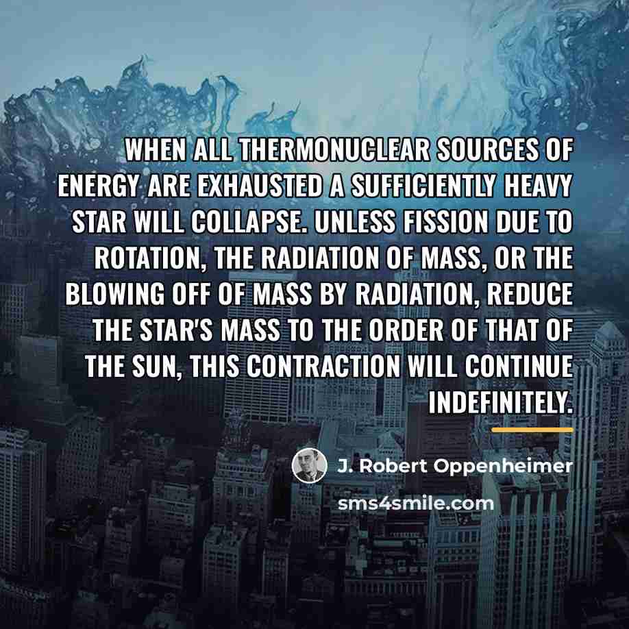 “When all thermonuclear sources of energy are exhausted a sufficiently…” quote by J. Robert Oppenheimer