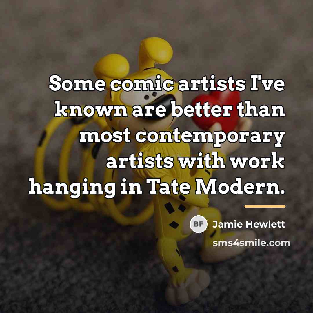 “Some comic artists I've known are better than most contemporary…” quote by Jamie Hewlett