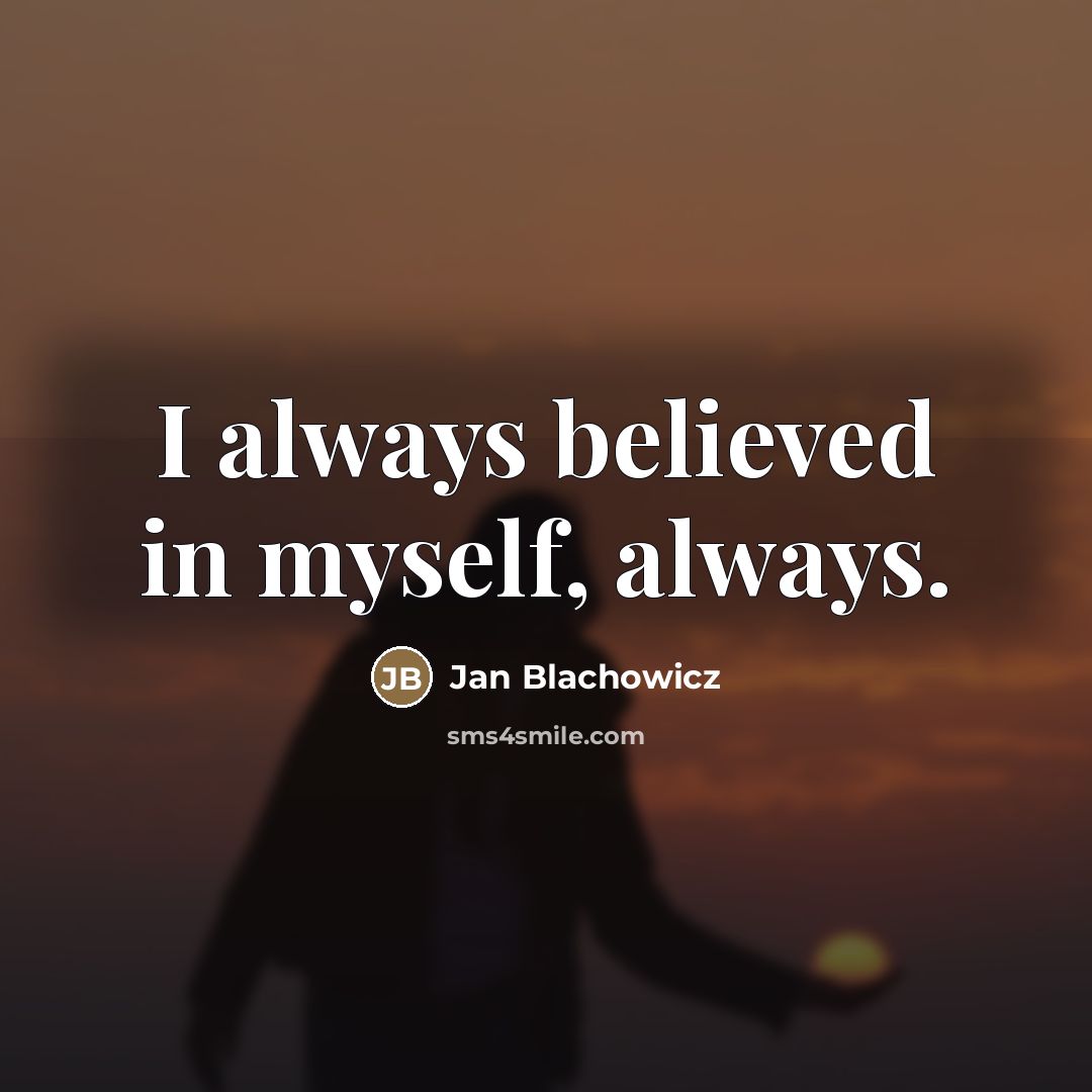 “I always believed in myself, always.…” quote by Jan Blachowicz