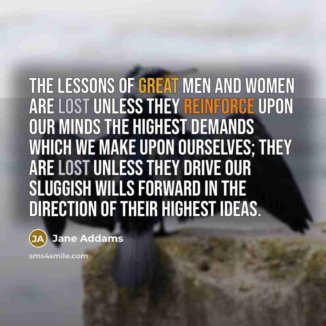 “The lessons of great men and women are lost unless…” quote by Jane Addams