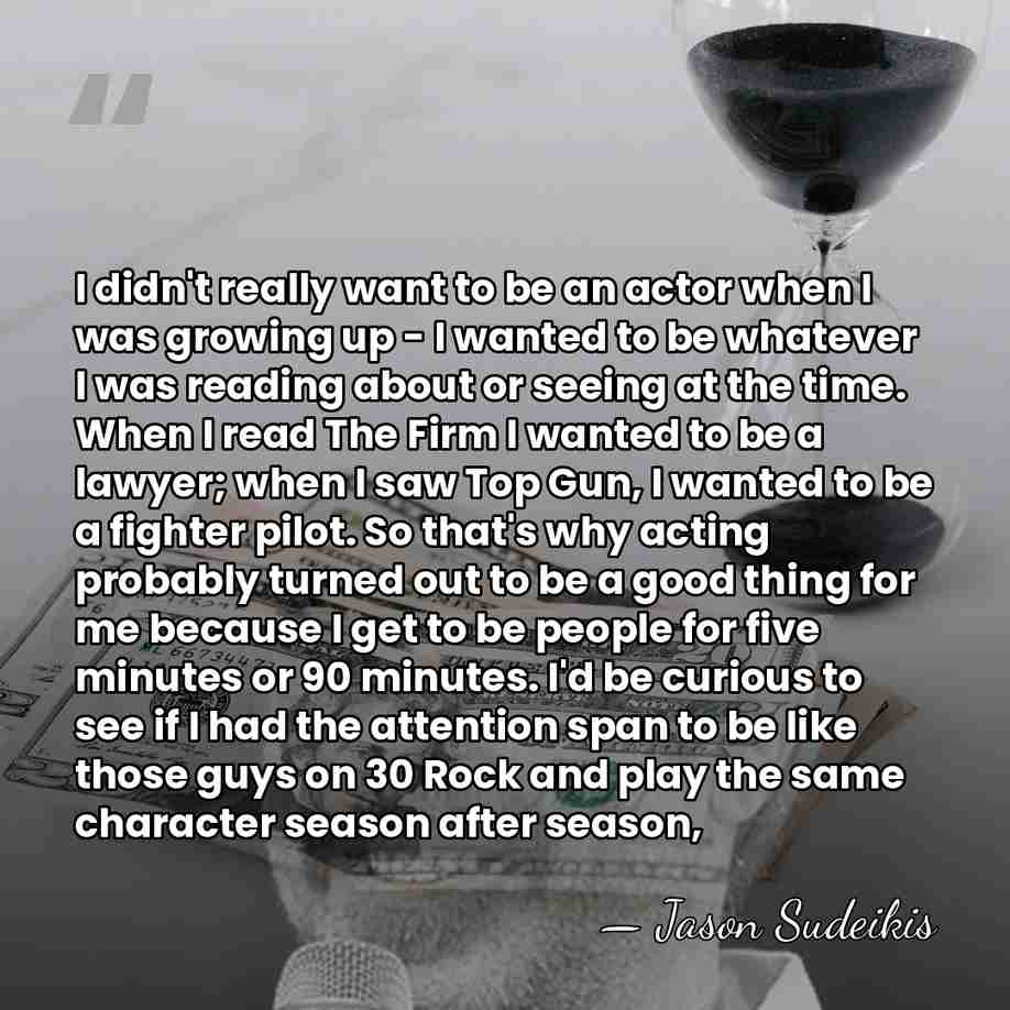 I didn't really want to be an actor when I was growing&hellip; - Jason Sudeikis