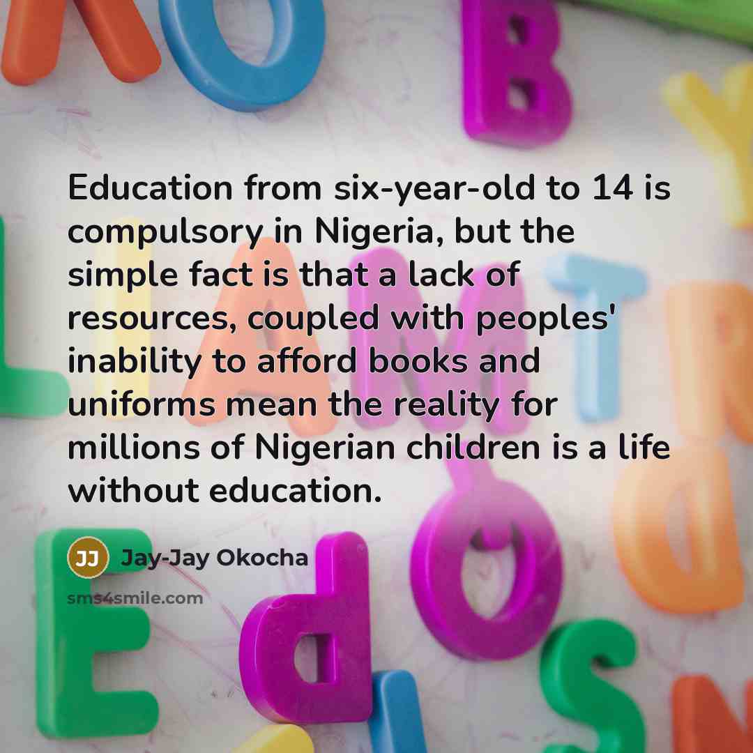 “Education from six-year-old to 14 is compulsory in Nigeria, but…” quote by Jay-Jay Okocha