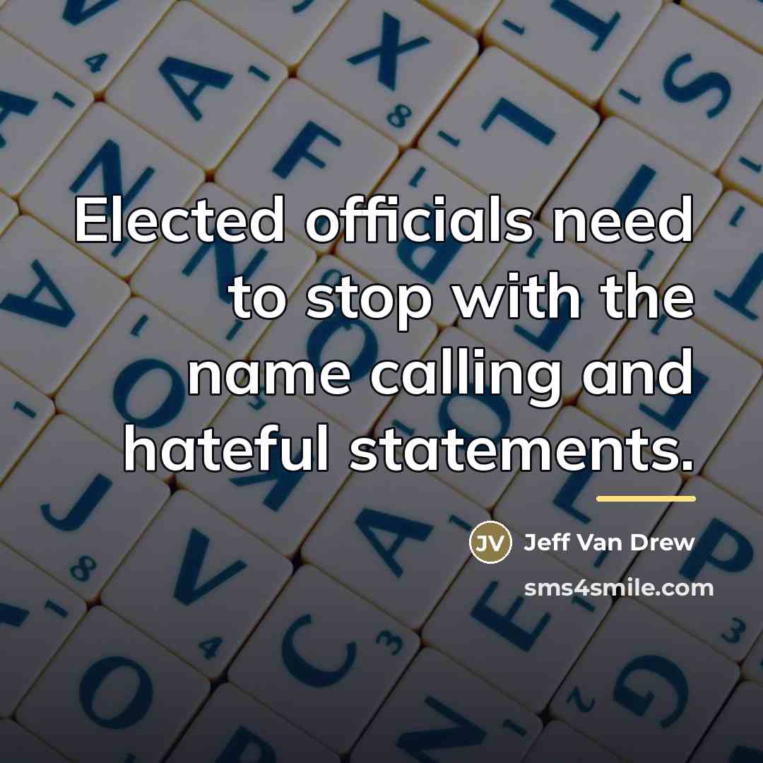 “Elected officials need to stop with the name calling and…” quote by Jeff Van Drew