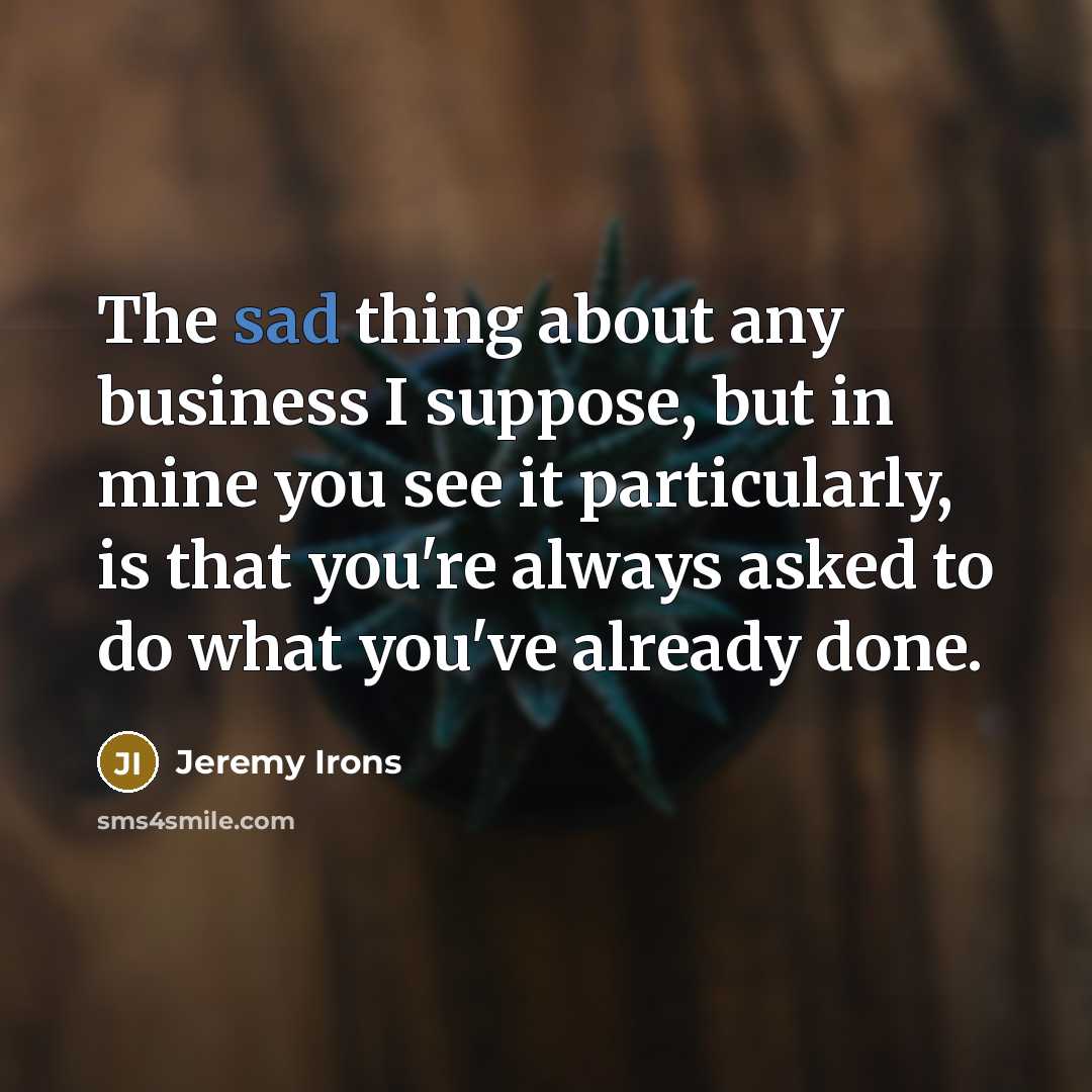 “The sad thing about any business I suppose, but in…” quote by Jeremy Irons