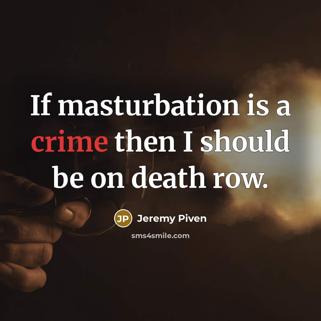 “If masturbation is a crime then I should be on…” quote by Jeremy Piven